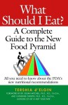 What Should I Eat?: A Complete Guide to the New Food Pyramid - Tershia D'Elgin