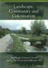 Landscape, Community and Colonisation: The North Somerset Levels During the 1st to 2nd Millennia AD [With CDROM] - Stephen Rippon