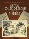 Sears House Designs of the Thirties (Dover Architecture) - Roebuck and Co. Sears