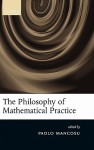 The Philosophy of Mathematical Practice - Paolo Mancosu