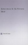 James Joyce & the Perverse Ideal - David Cotter