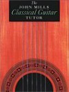 The John Mills Classical Guitar Tutor - John Mills