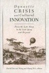 Dynastic Crisis and Cultural Innovation: From the Late Ming to the Late Qing and Beyond - David Der-wei Wang