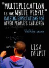 "Multiplication Is for White People": Raising Expectations for Other People's Children - Lisa Delpit