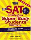 New SAT Strategies for Super Busy Students: 10 Simple Steps (for Students Who Don't Want to Spend Their Whole Lives Preparing for the Test) - Chris Kensler