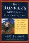 The Runner's Guide to the Meaning of Life: What 35 Years of Running Have Taught Me About Winning, Losing, Happiness, Humility, and the Human Heart - Amby Burfoot