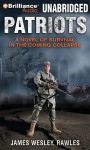 Patriots: A Novel of Survival in the Coming Collapse - James Wesley Rawles, Dick Hill