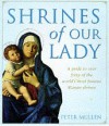 Shrines Of Our Lady: A Guide To Fifty Of The World's Most Famous Marian Shrines - Peter Mullen