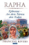 Rapha. Ephesus - An den Türen des Todes - Francine Rivers