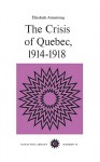 The Crisis of Quebec, 1914-1918 - Elizabeth Armstrong