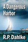 A Dangerous Harbor - R.P. Dahlke