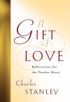 A Gift of Love: Reflections for the Tender Heart - Charles Stanley