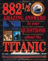 882 1/2 Amazing Answers to Your Questions About the Titanic - Hugh Brewster, Laurie Coulter, Ken Marschall