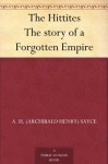The Hittites The story of a Forgotten Empire - Archibald Henry Sayce