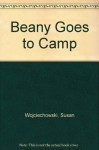 Beany Goes to Camp - Susan Wojciechowski