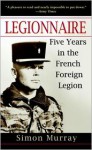 Legionnaire: Five Years in the French Foreign Legion - Simon Murray