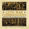 Civil War Commanders - Chester G. Hearn, Rick Sapp, Steve Smith Steve