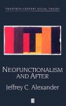 Neofunctionalism and After - Jeffrey C. Alexander