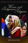 Women and Indigenous Religions - Sylvia Marcos, Cheryl A. Kirk-Duggan, Lillian Ashcraft-Eason, Karen Jo Torjesen