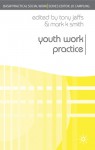 Youth Work Practice - Tony Jeffs, Mark J. Smith