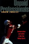 Unpaid Professionals: Commercialism and Conflict in Big-Time College Sports - Andrew S. Zimbalist