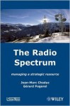 The Radio Spectrum: Managing a Strategic Resource - Jean-Marc Chaduc, Gérard Pogorel