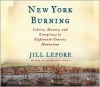 New York Burning: Liberty, Slavery, and Conspiracy in Eighteenth-Century Manhattan (Audiocd) - Jill Lepore, Beth McDonald