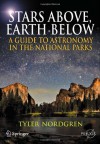 Stars Above, Earth Below: A Guide to Astronomy in the National Parks - Tyler Nordgren