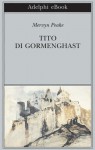 Tito di Gormenghast - Mervyn Peake, Anna Ravano