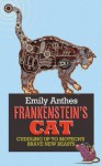 Frankenstein's Cat: Cuddling Up to Biotech's Brave New Beasts - Emily Anthes