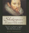 Shakespeare by Another Name: The Life of Edward de Vere, Earl of Oxford, the Man Who Was Shakespeare - Mark Anderson