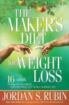 The Maker's Diet For Weight Loss: 16-week strategy for burning fat, cleansing toxins, and living a healthier life! - Jordan S. Rubin