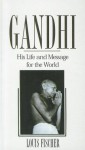 Gandhi: His Life and Message for the World - Louis Fischer