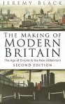 The Making of Modern Britain: The Age of Empire to the New Millennium - Jeremy Black