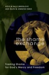 The Shame Exchange: Trading Shame for God's Mercy and Freedom - Sally Breedlove, Ralph Ennis, Jayne E Schooler, Steve Breedlove