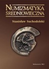 Numizmatyka średniowieczna. Moneta źródłem archeologicznym, historycznym i ikonograficznym - Stanisław Suchodolski