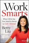 Work Smarts: What CEOs Say You Need To Know to Get Ahead - Betty Liu