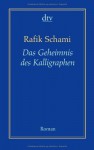 Das Geheimnis des Kalligraphen: Roman - Rafik Schami