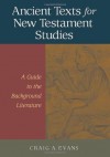 Ancient Texts for New Testament Studies: A Guide to the Background Literature - Craig A. Evans