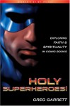 Holy Superheroes!: Exploring Faith and Spirituality in Comic Books - Greg Garrett