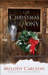 The Christmas Pony - Melody Carlson