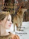 The Princess and the Wolf - Mette Ivie Harrison