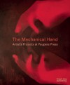 The Mechanical Hand: Artists' Projects at Paupers Press - Michael Taylor