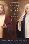 Children of Jesus and Mary: The Order of Christ Sophia - James Lewis, Nicholas Levine