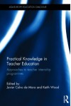 Practical Knowledge in Teacher Education: Approaches to Teacher Internship Programmes - Javier Calvo De Mora, Keith Wood