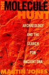 The Molecule Hunt: Archaeology and the Search for Ancient DNA - Martin Jones