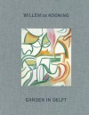 Willem De Kooning: Garden in Delft: Landscapes 1928-88 - Willem De Kooning