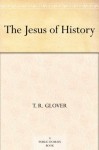 The Jesus of History - T. R. Glover