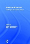 Challenging the Myth of Silence: Who Spoke about the Holocaust and When - David Cesarani, Eric J. Sundquist