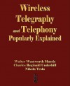 Wireless Telegraphy and Telephony Popularly Explained - Wentworth Massi Walter Wentworth Massie, Reginald Und Charles Reginald Underhill, Tesla Nikola Tesla